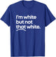 I'm White But Not That White Funny Meme Quote Design T-Shirt - T-Shirt | Royal
