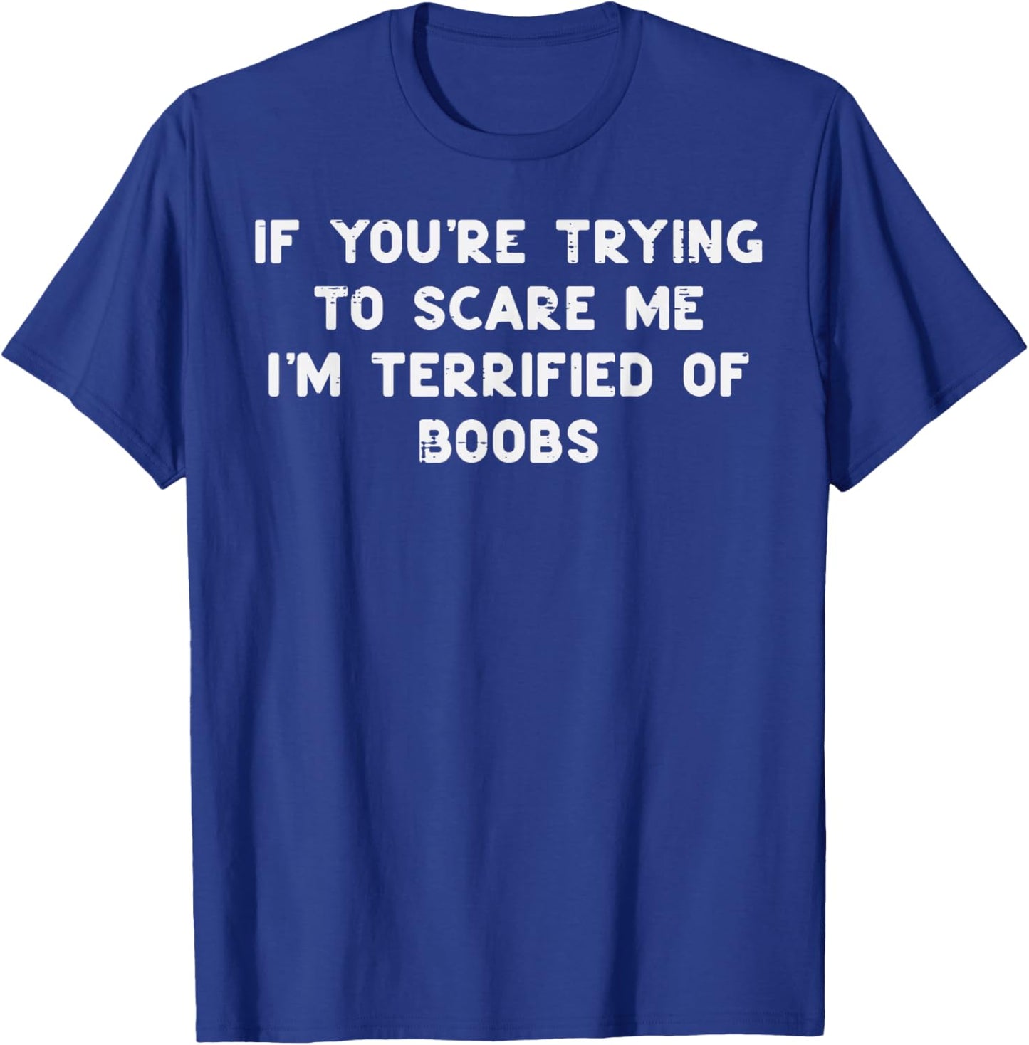 If You're Trying to Scare Me Funny Adult Halloween Gag Men T-Shirt - T-Shirt | Royal