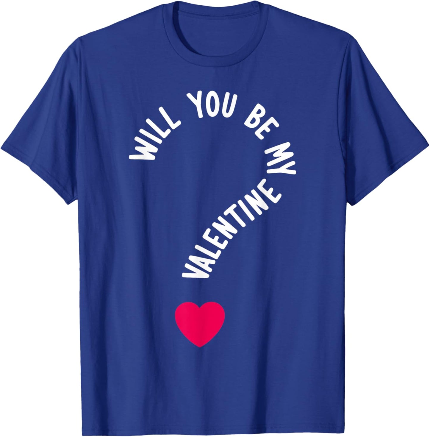 Will You Be My Valentine T-Shirt - T-Shirt | Royal