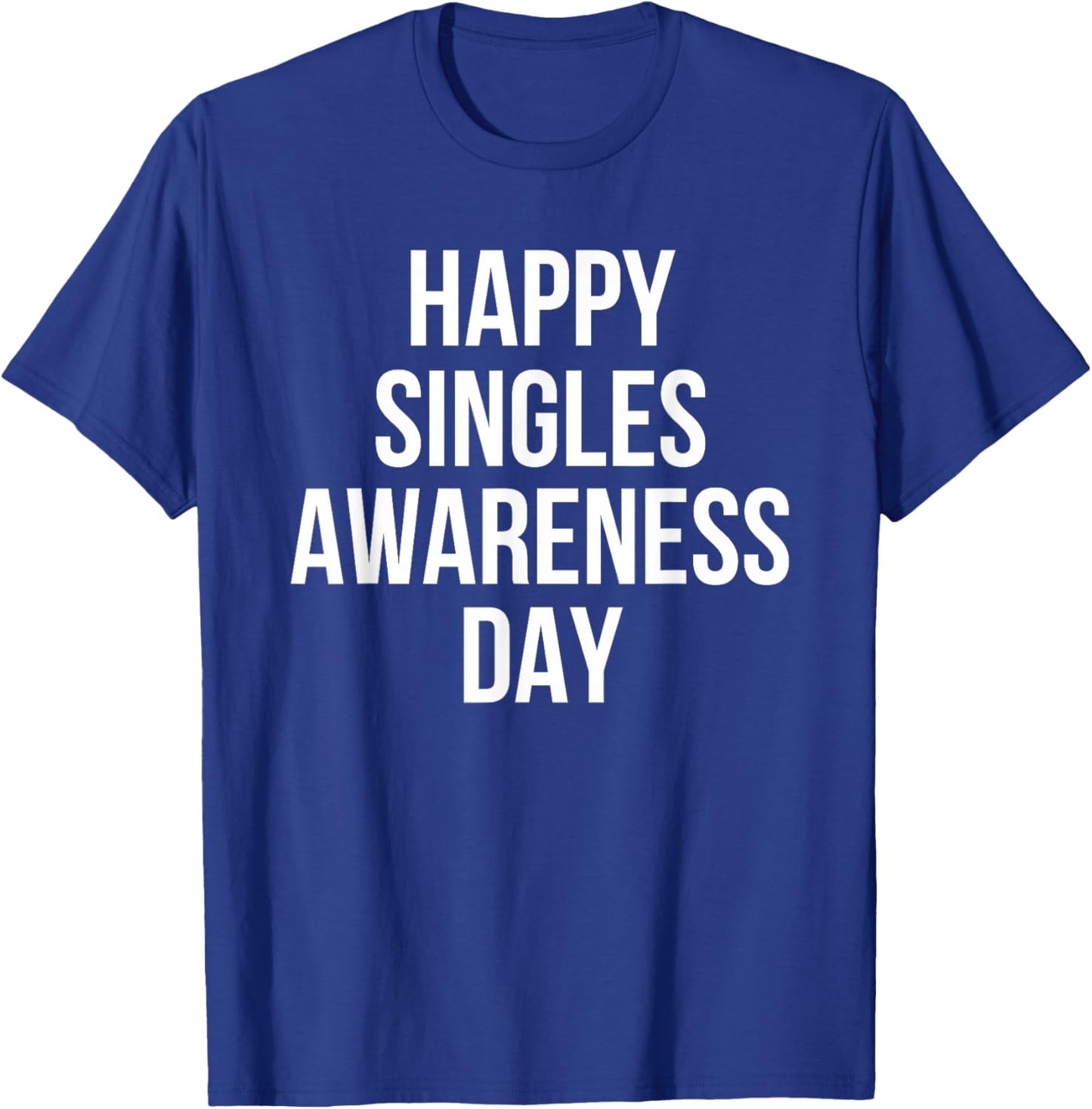 Happy Singles Awareness Day Funny Valentine Humor T-Shirt - T-Shirt | Royal