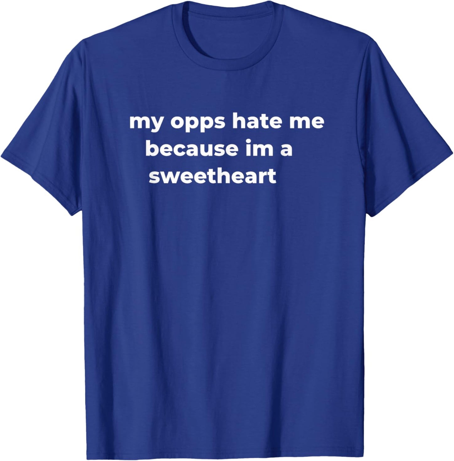 My Opps Hate Me Because Im A Sweetheart Girls Dad Family Fun T-Shirt - T-Shirt | Royal