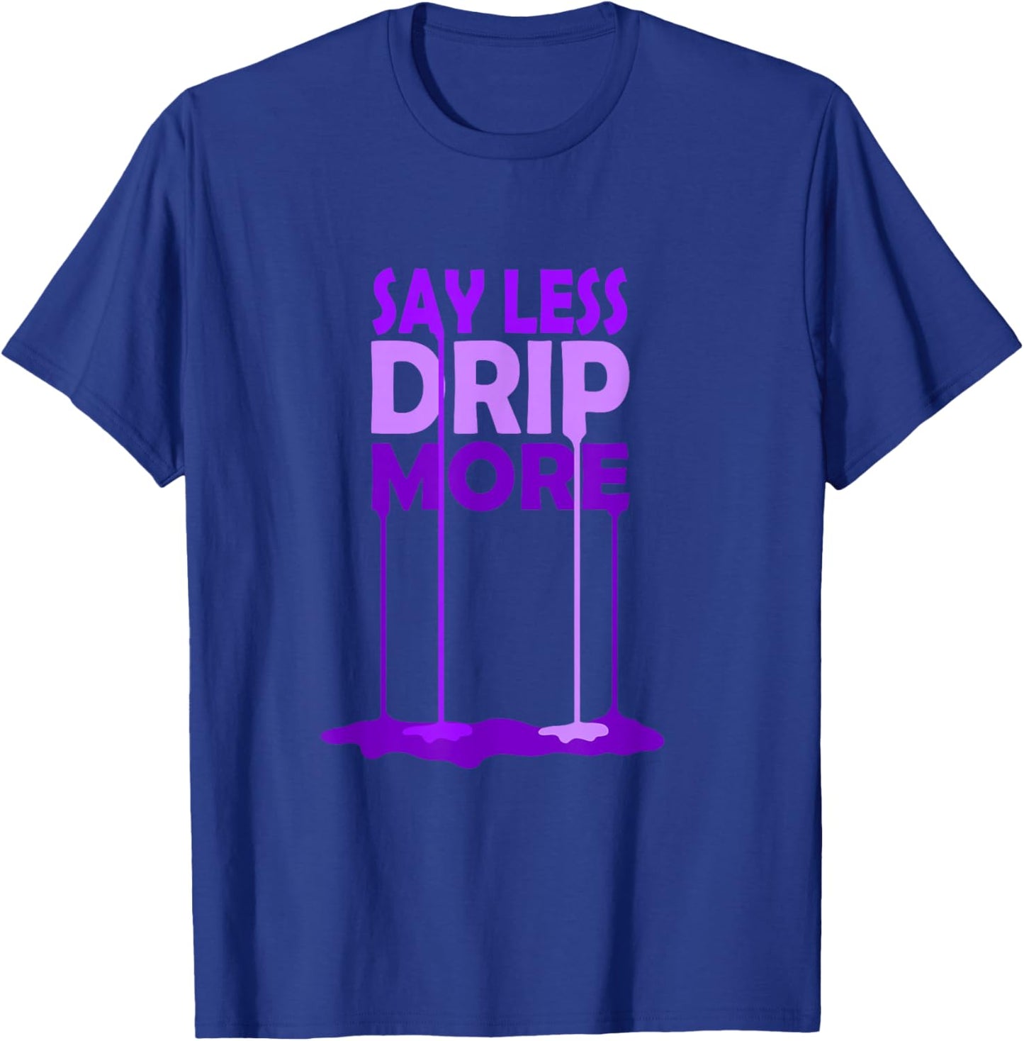 Purple Color Say Less Drip More Purple Graphic T-Shirt - T-Shirt | Royal