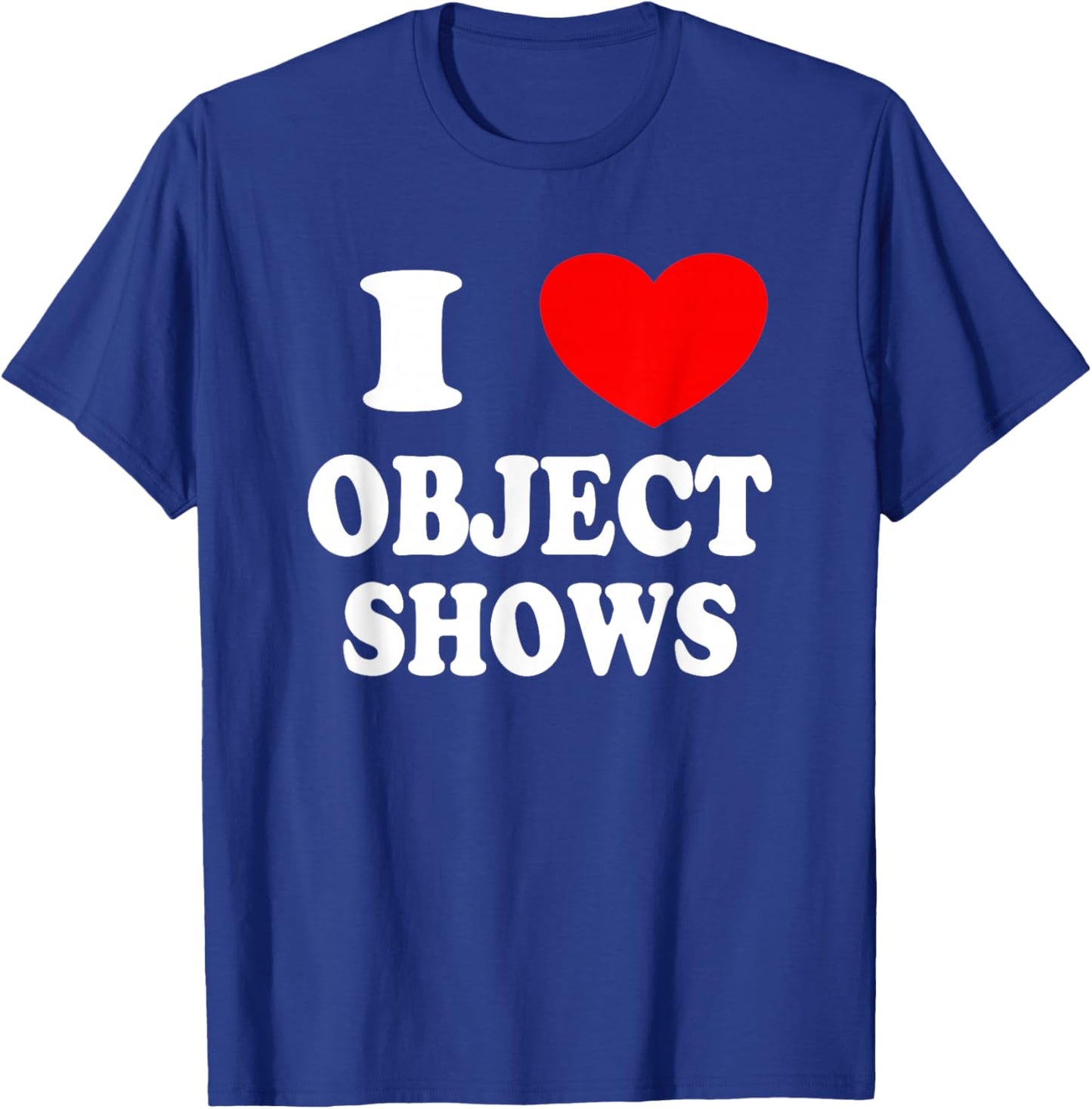 Object Shows | Funny I Love Object Shows Kids Boys Girls T-Shirt - T-Shirt | Royal