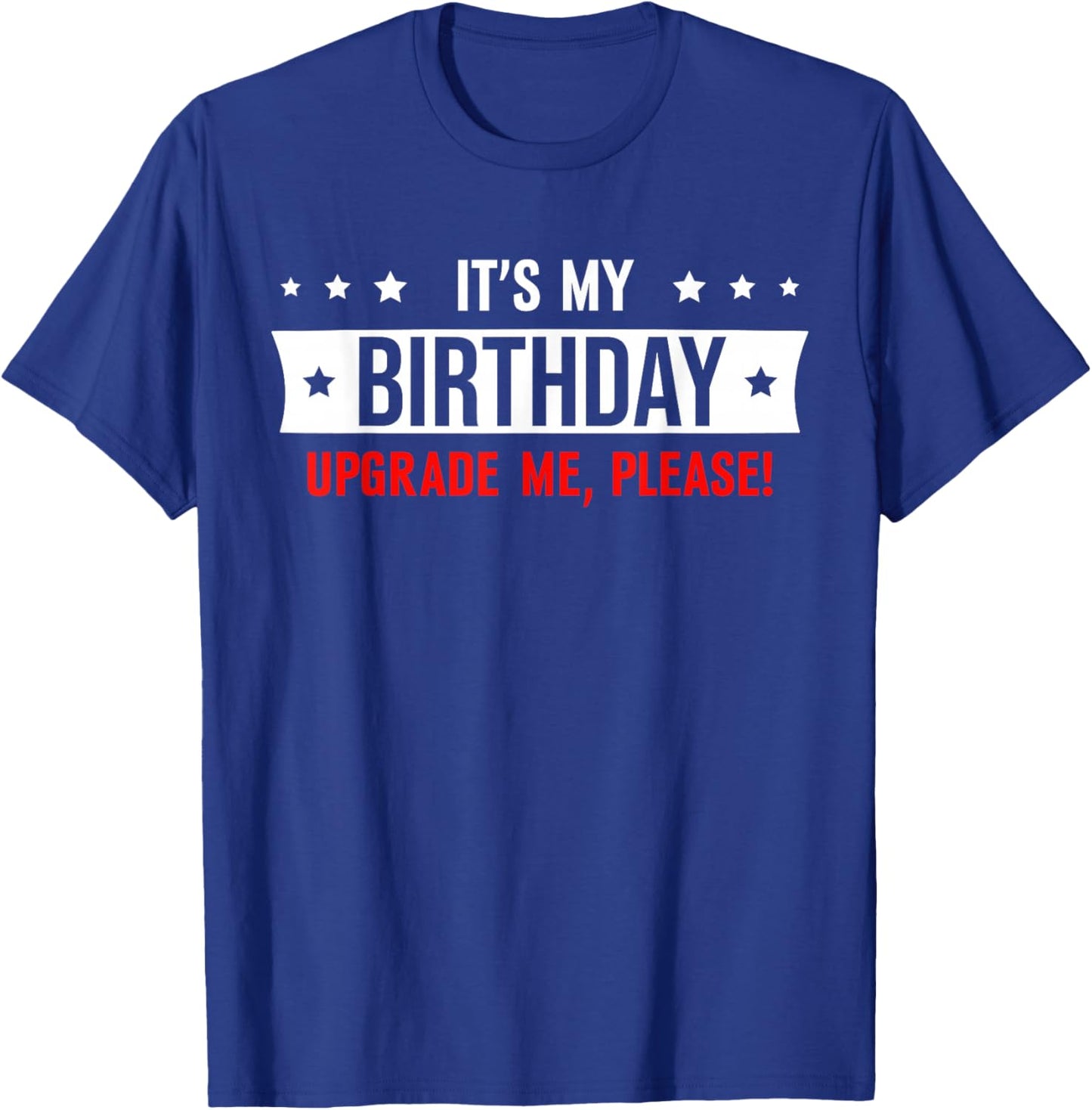 It's My Birthday Upgrade Me Please T-Shirt - T-Shirt | Royal