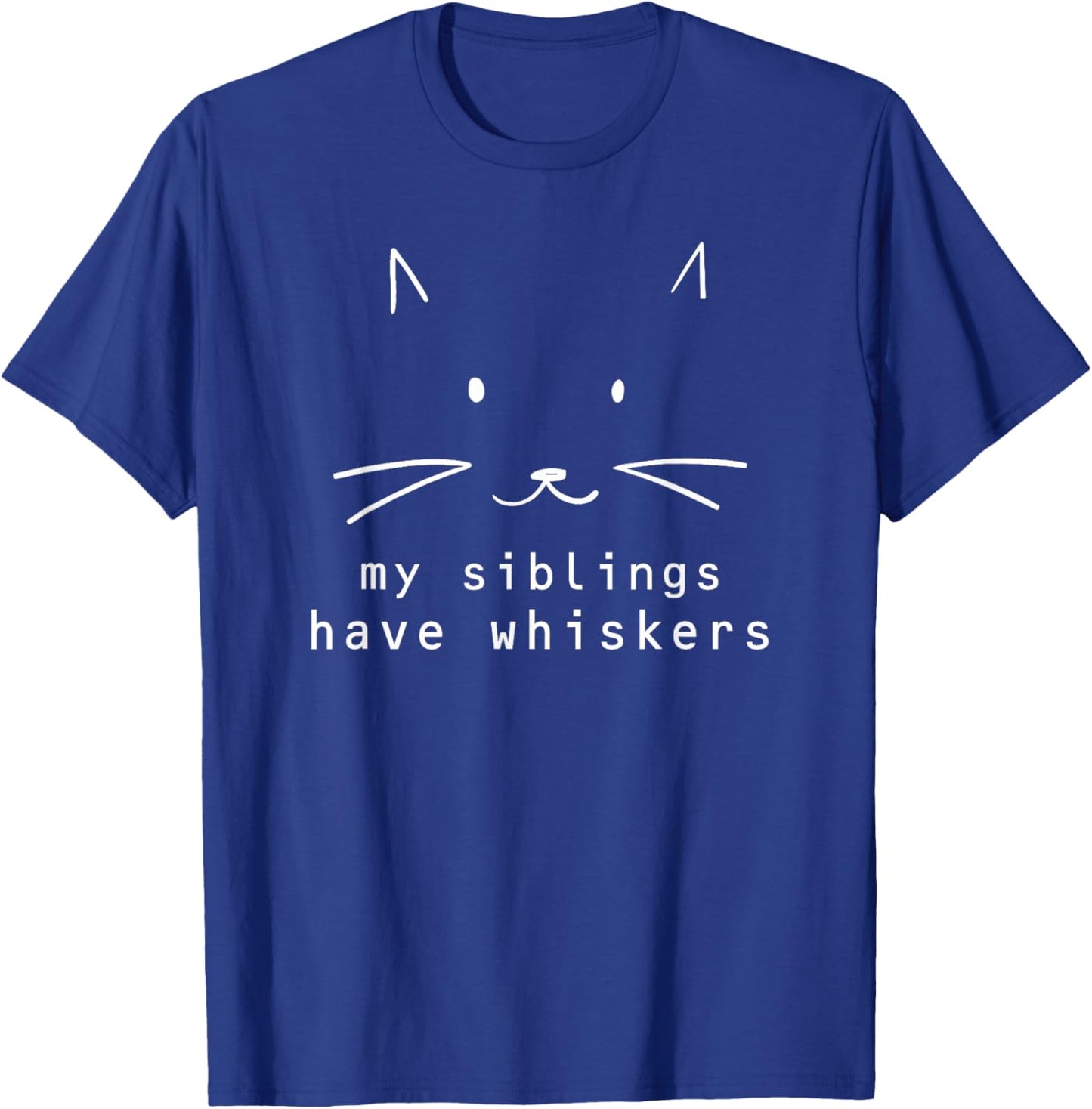 My Siblings Have Whiskers, Cat Face, Funny Kids, Cat Lovers T-Shirt - T-Shirt | Royal