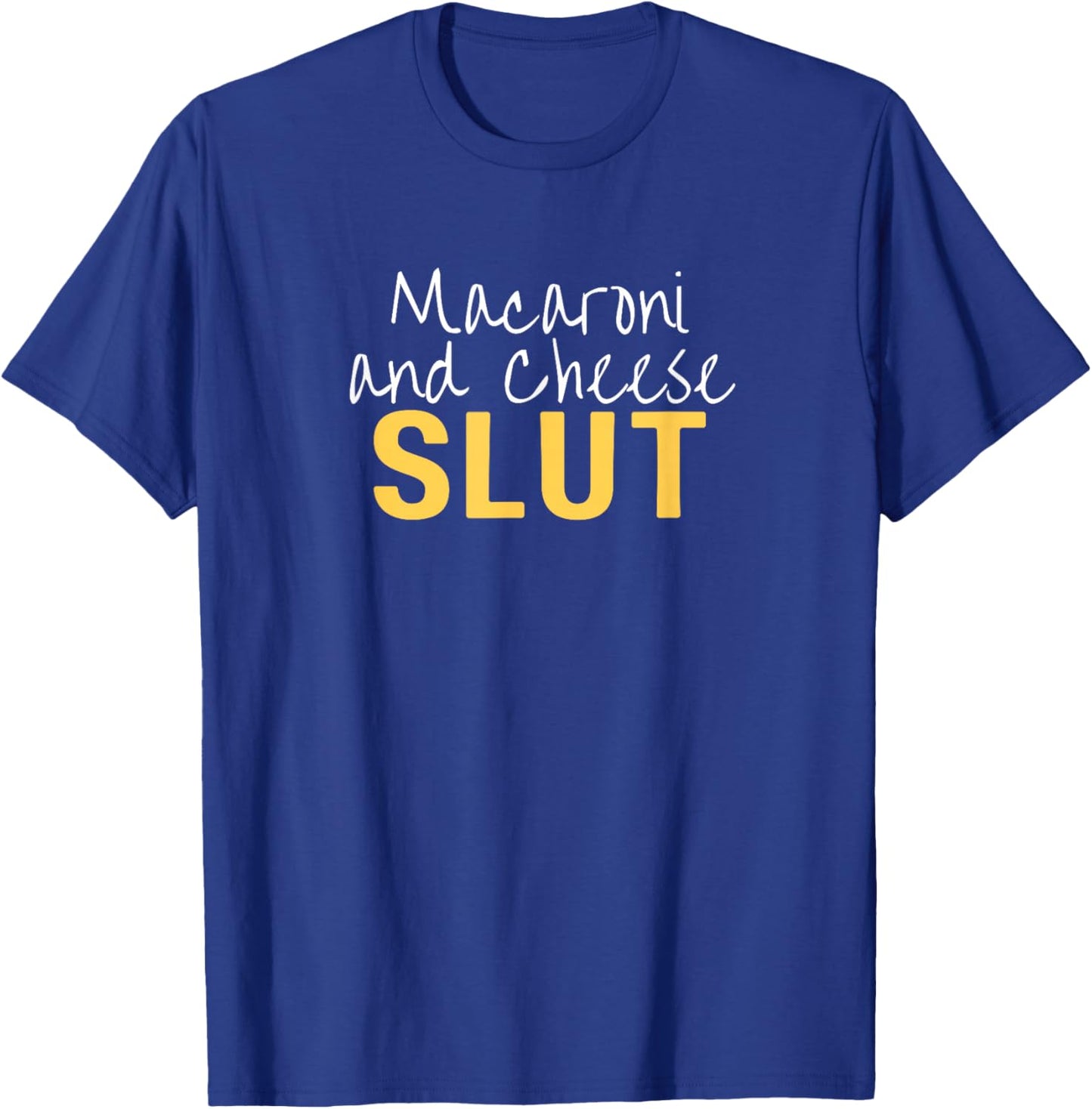 Macaroni and Cheese Slut Funny Thanksgiving Adult Humor T-Shirt - T-Shirt | Royal