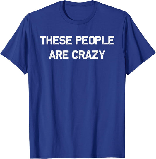 These People are Crazy Funny Retro Vintage T-Shirt - T-Shirt | Royal