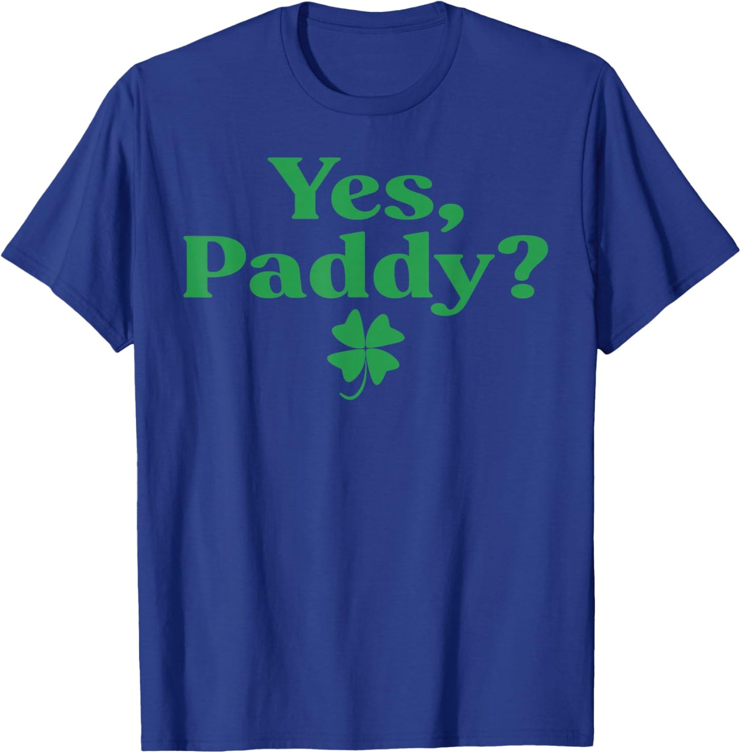 Yes Paddy Funny St Patrick's Day Shamrock Irish Women Girls T-Shirt - T-Shirt | Royal