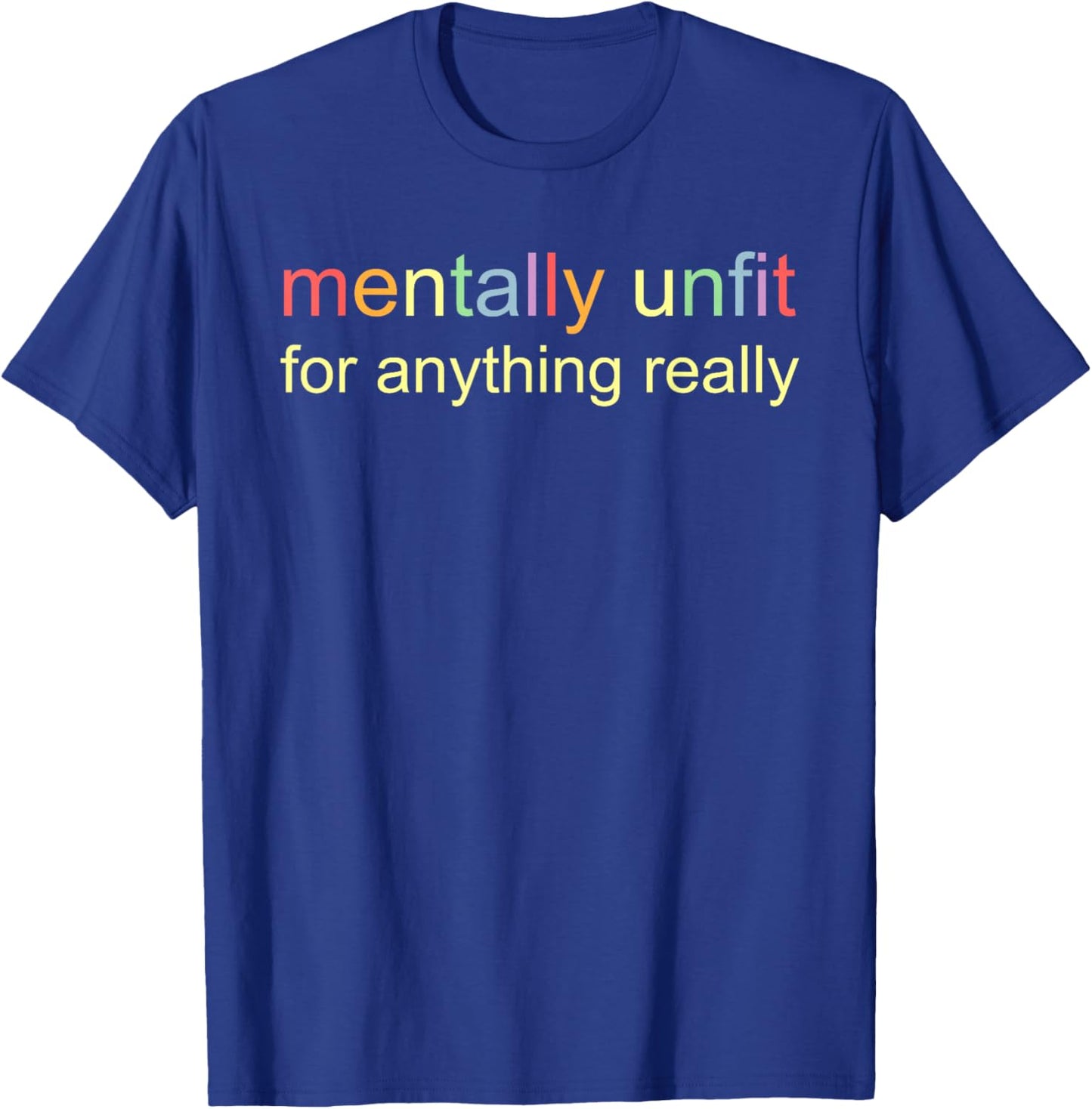 Mentally Unfit for Anything Really T-Shirt - T-Shirt | Royal