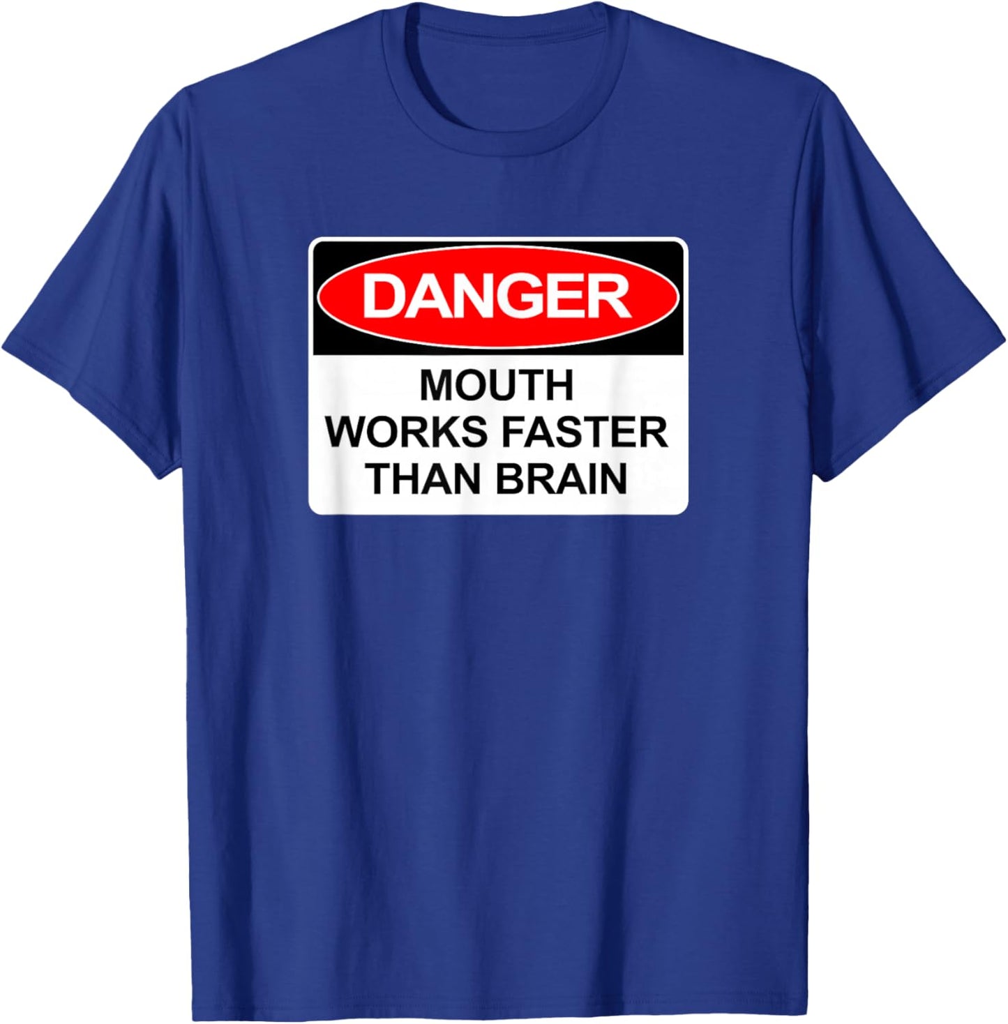 Danger Mouth Works Faster Than Brain | Sarcastic Humor T-Shirt - T-Shirt | Royal