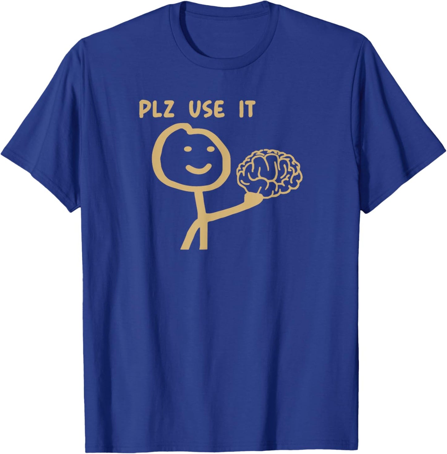 Please Use It Brain Funny Sarcastic Meme T-Shirt - T-Shirt | Royal