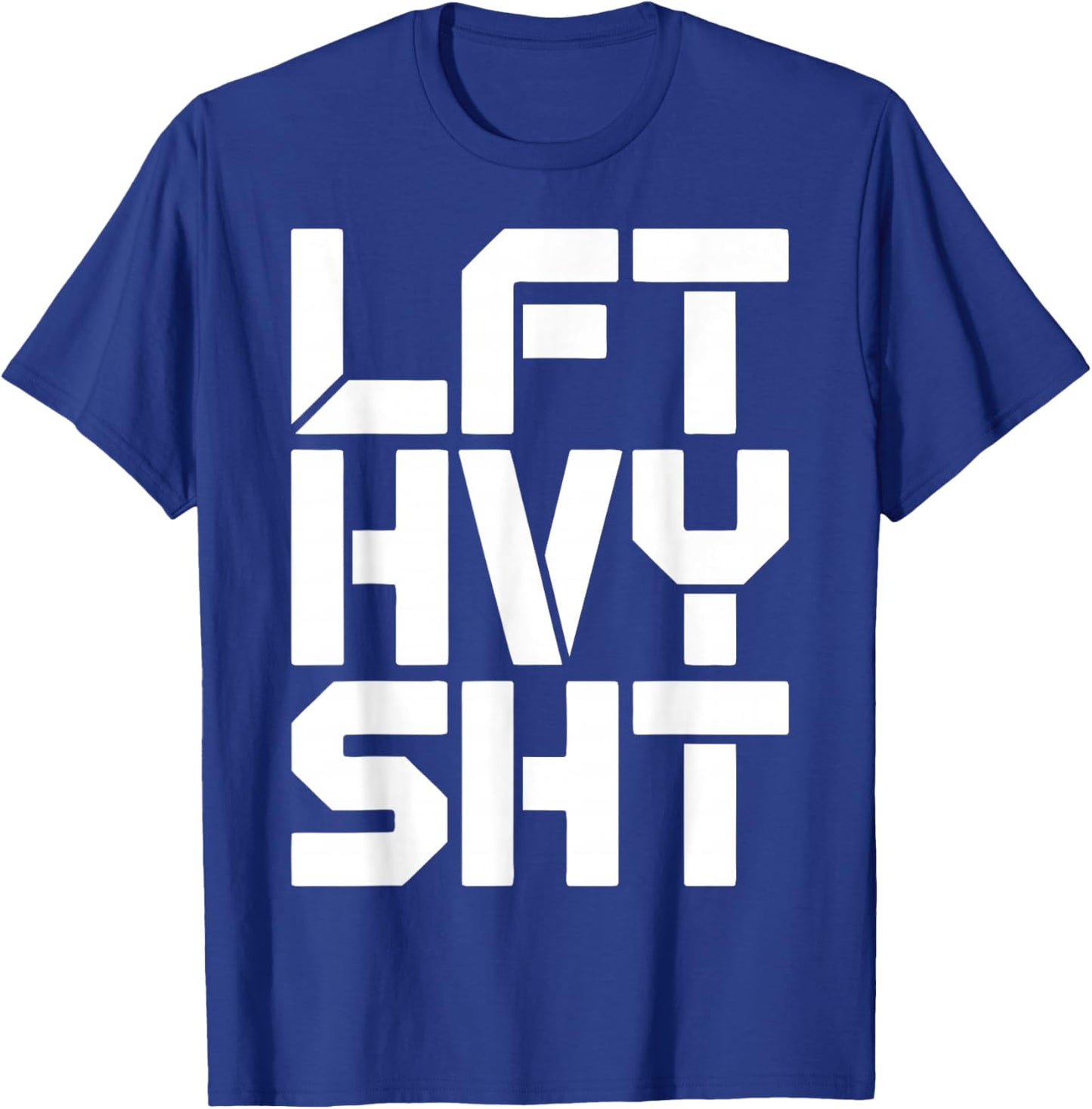 LFT HVY SHT Funny Gym Motivation Weightlifting Quote T-Shirt - T-Shirt | Royal