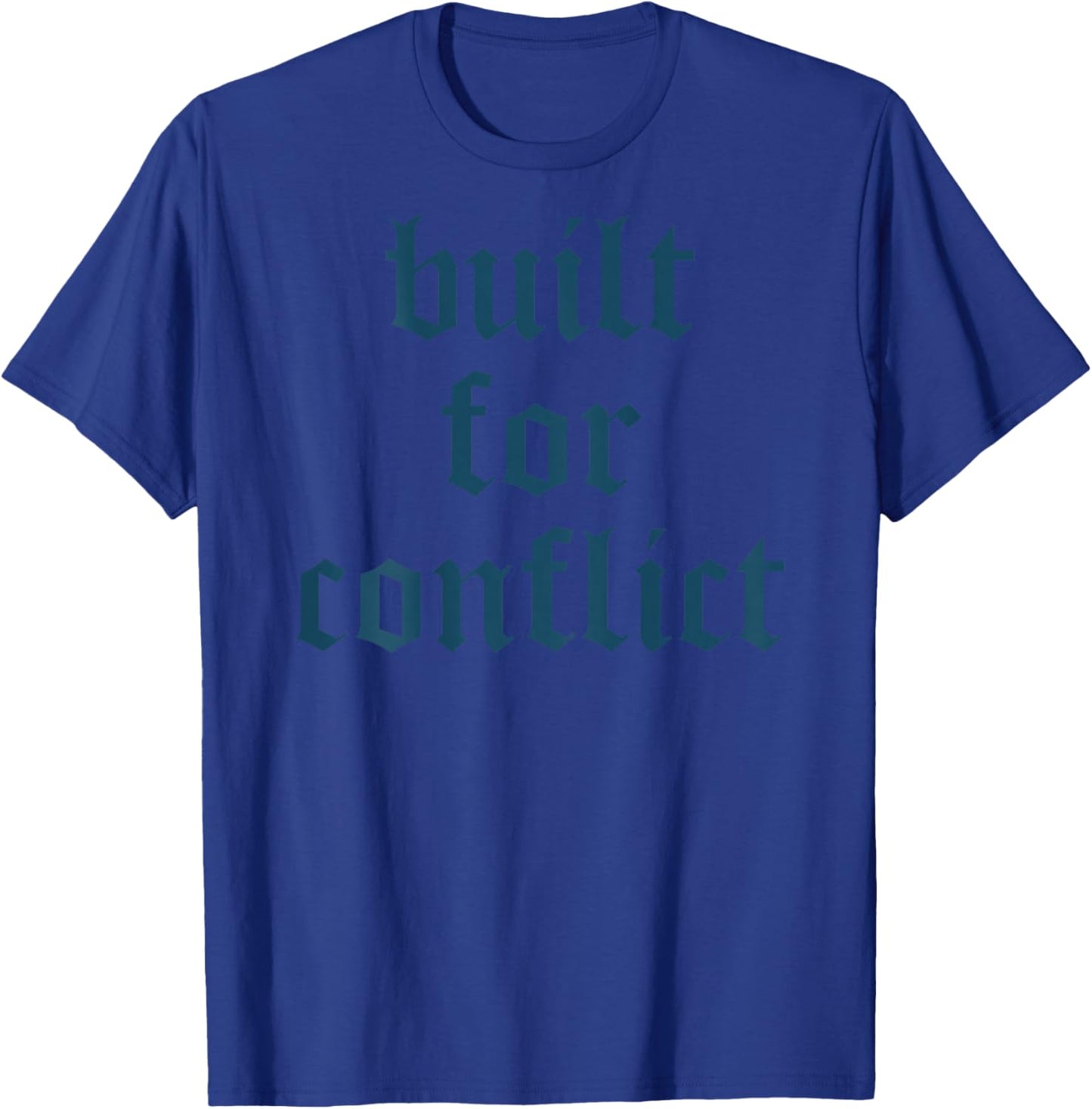 Bold Quote Built for Conflict Strong Motivational Humor T-Shirt - T-Shirt | Royal