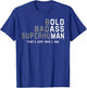 Funny Old Man Saying Gag Gift Fathers Day Birthday Dad Men T-Shirt - T-Shirt | Royal