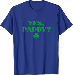 Yes Paddy Shirt Funny Yes Daddy St Patricks Day Women Men T-Shirt - T-Shirt | Royal
