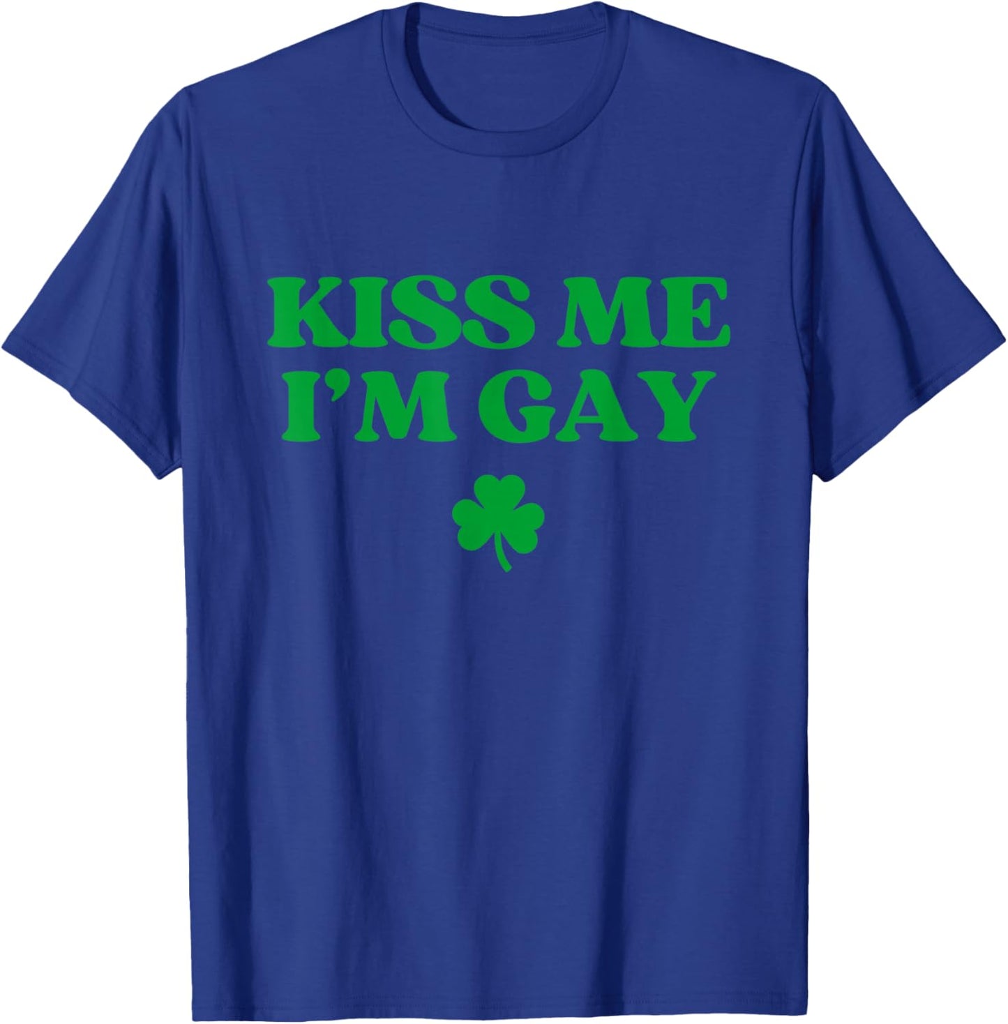 Kiss Me I'm Gay Shirt LGBTQ Funny St Patricks Day T-Shirt - T-Shirt | Royal