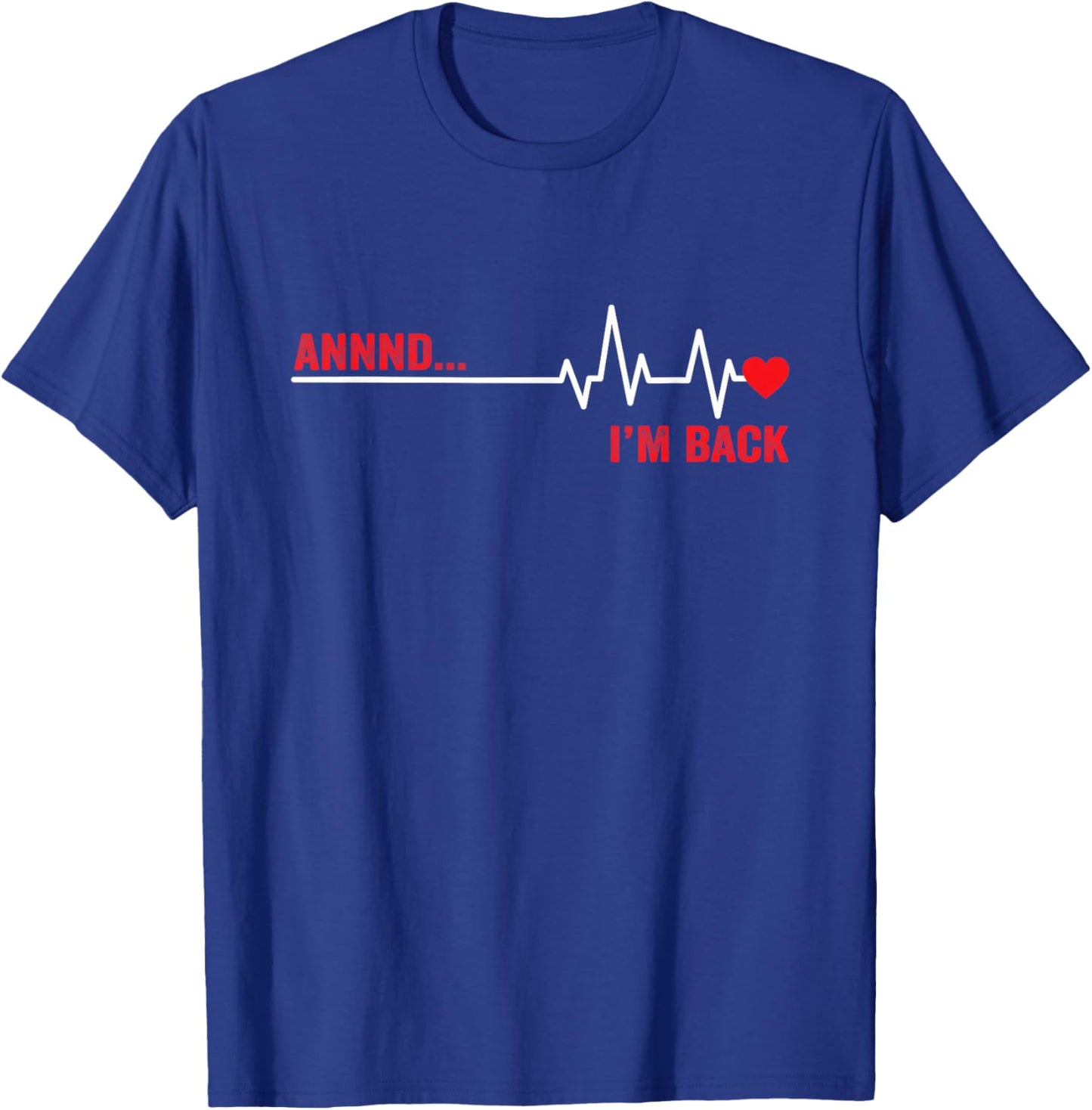 Annnd I’m Back Open Heart Surgery Survivor EKG Heartbeat T-Shirt - T-Shirt | Royal