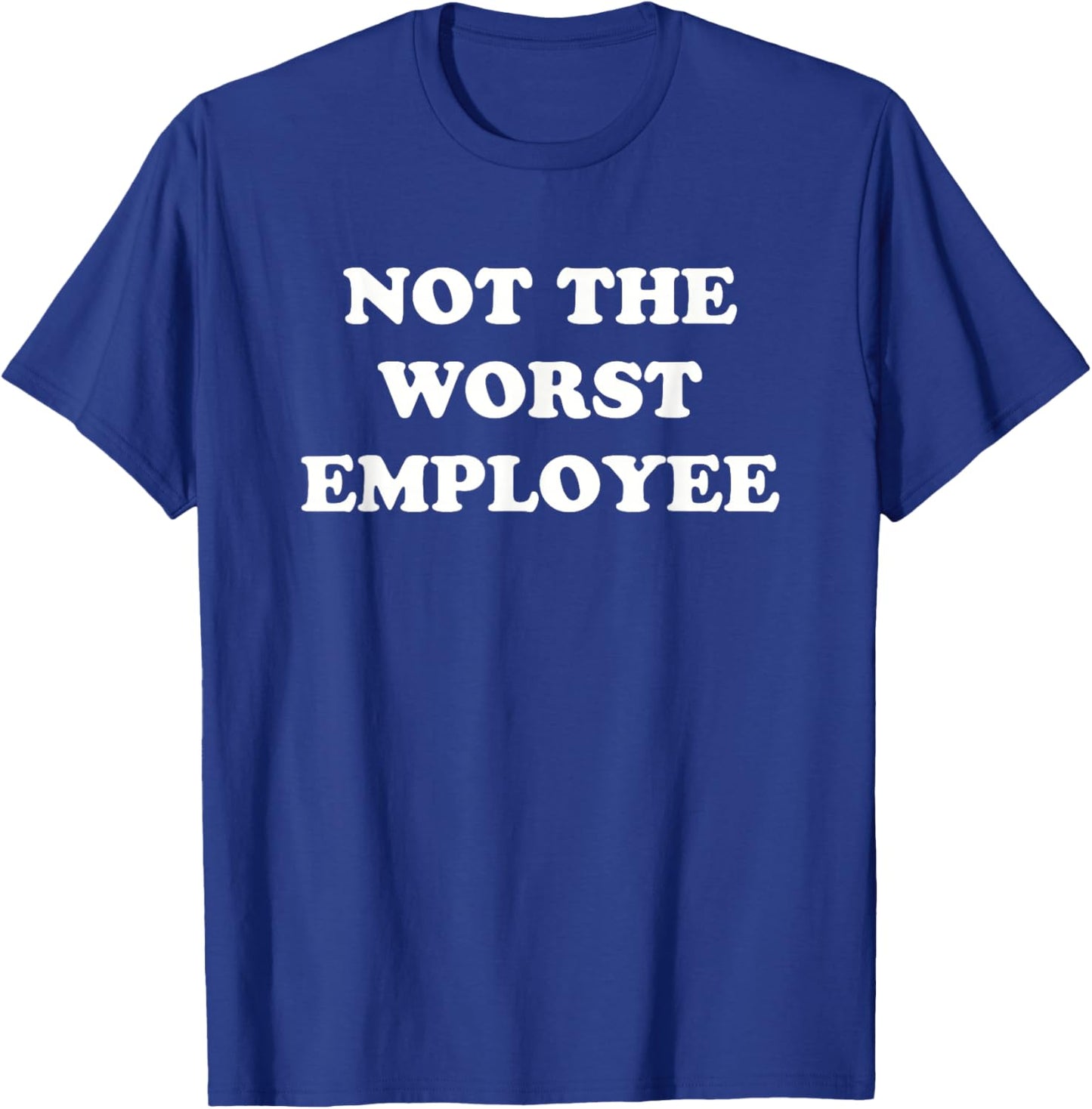 Not The Worst Employee Funny Sarcastic Saying Work Job Meme T-Shirt - T-Shirt | Royal