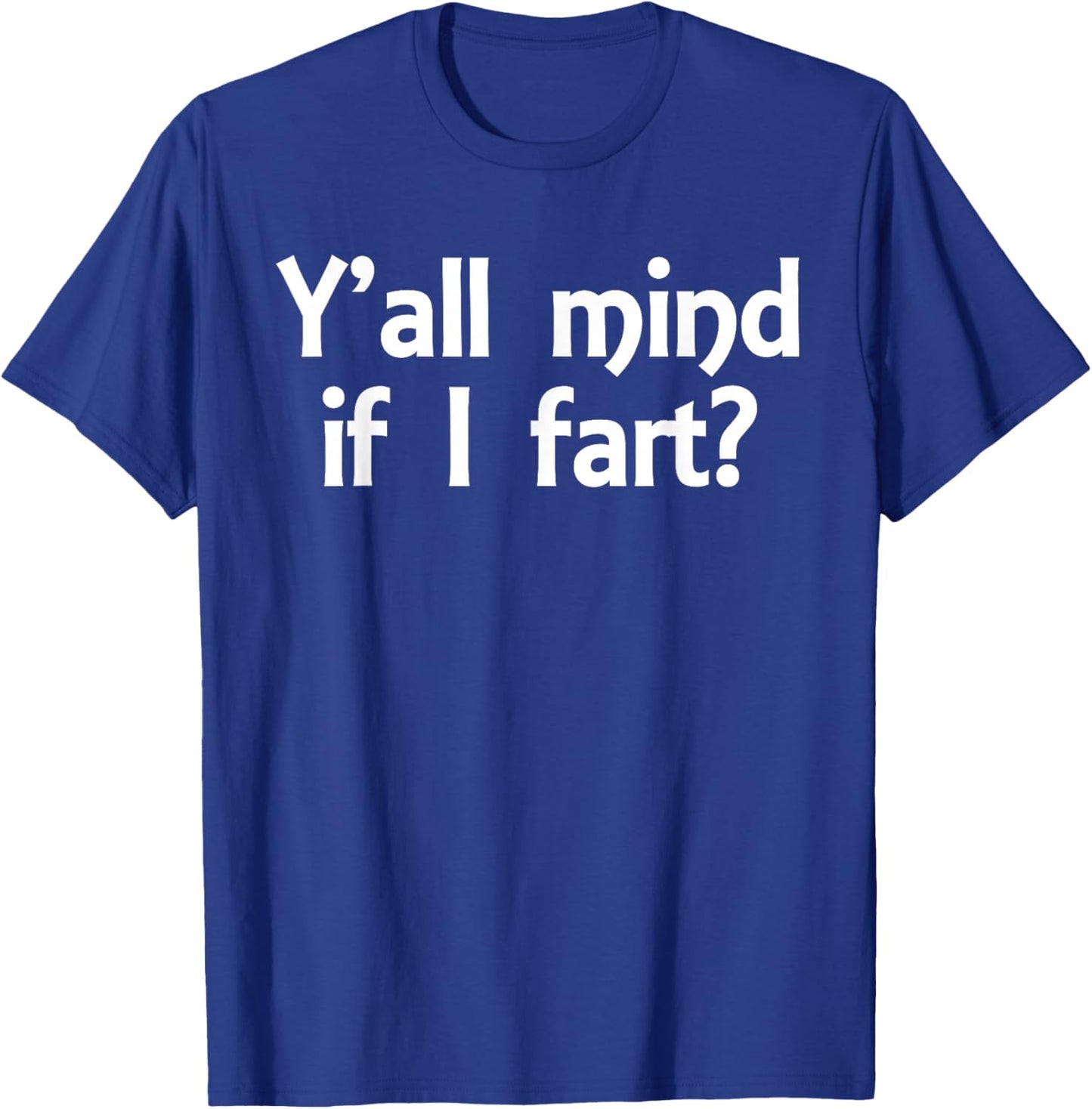 Y'all Mind If I Fart Funny Jokes Saying Sarcastic Men Women T-Shirt - T-Shirt | Royal