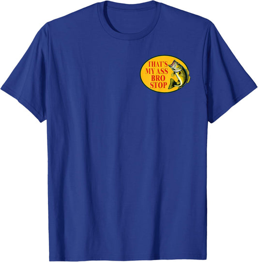 (2 Sides) That's My Ass Bro Stop Funny Fishing Vintage T-Shirt - T-Shirt | Royal