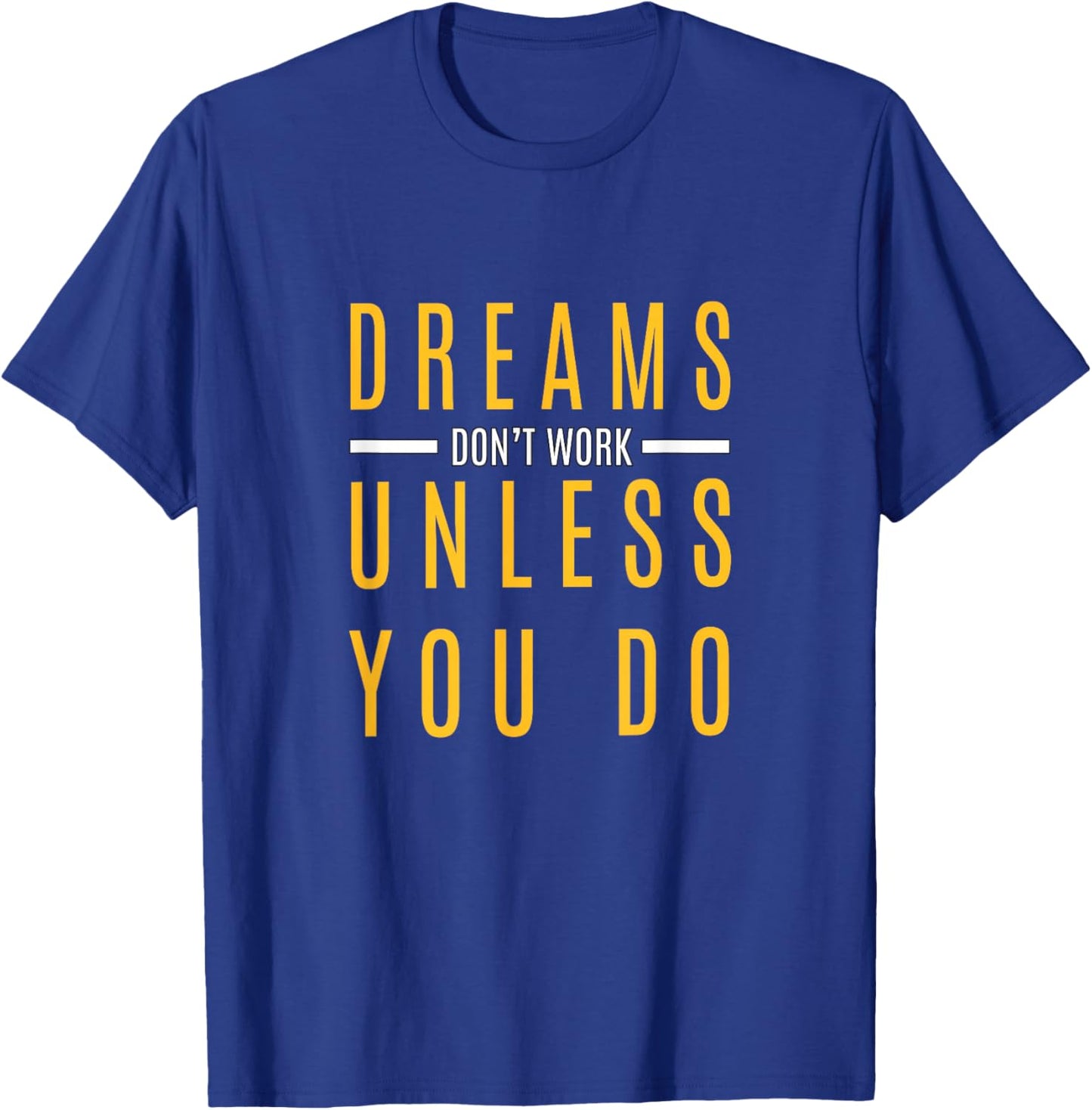 University Varsity-Gold Color Dream Then Work for It Yellow T-Shirt - T-Shirt | Royal
