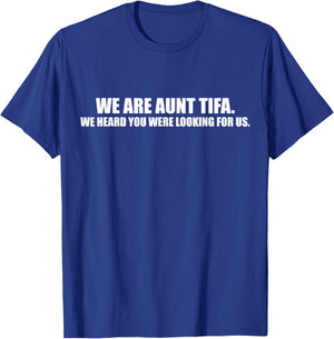 We are Aunt Tifa We Heard You were Looking for Us Tifa Meme T-Shirt - T-Shirt | Royal