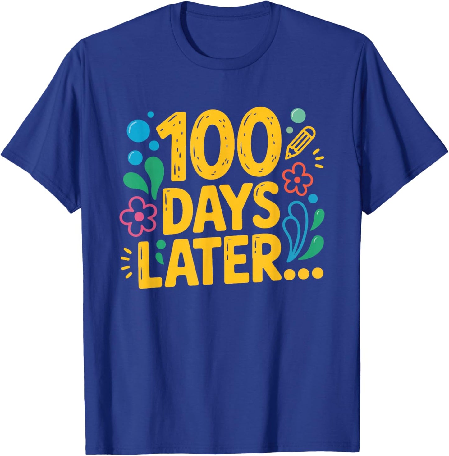 One Hundred 100 Days Later Funny 100th Day of School Meme T-Shirt - T-Shirt | Royal