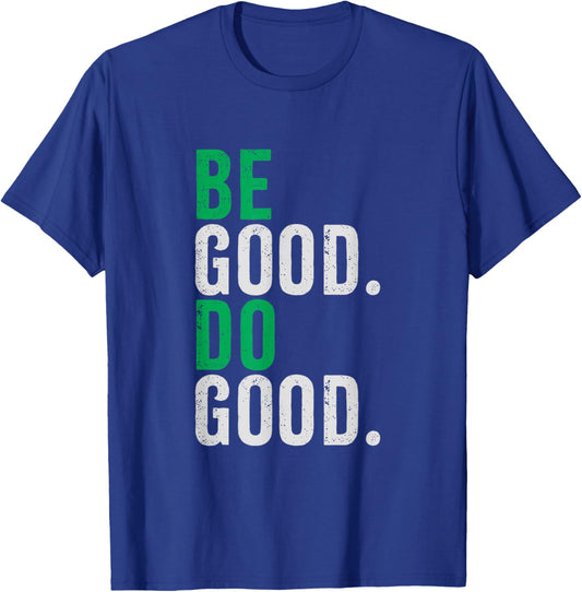 Be Good Do Good Inspirational Positive Kindness Quote T-Shirt - T-Shirt | Royal