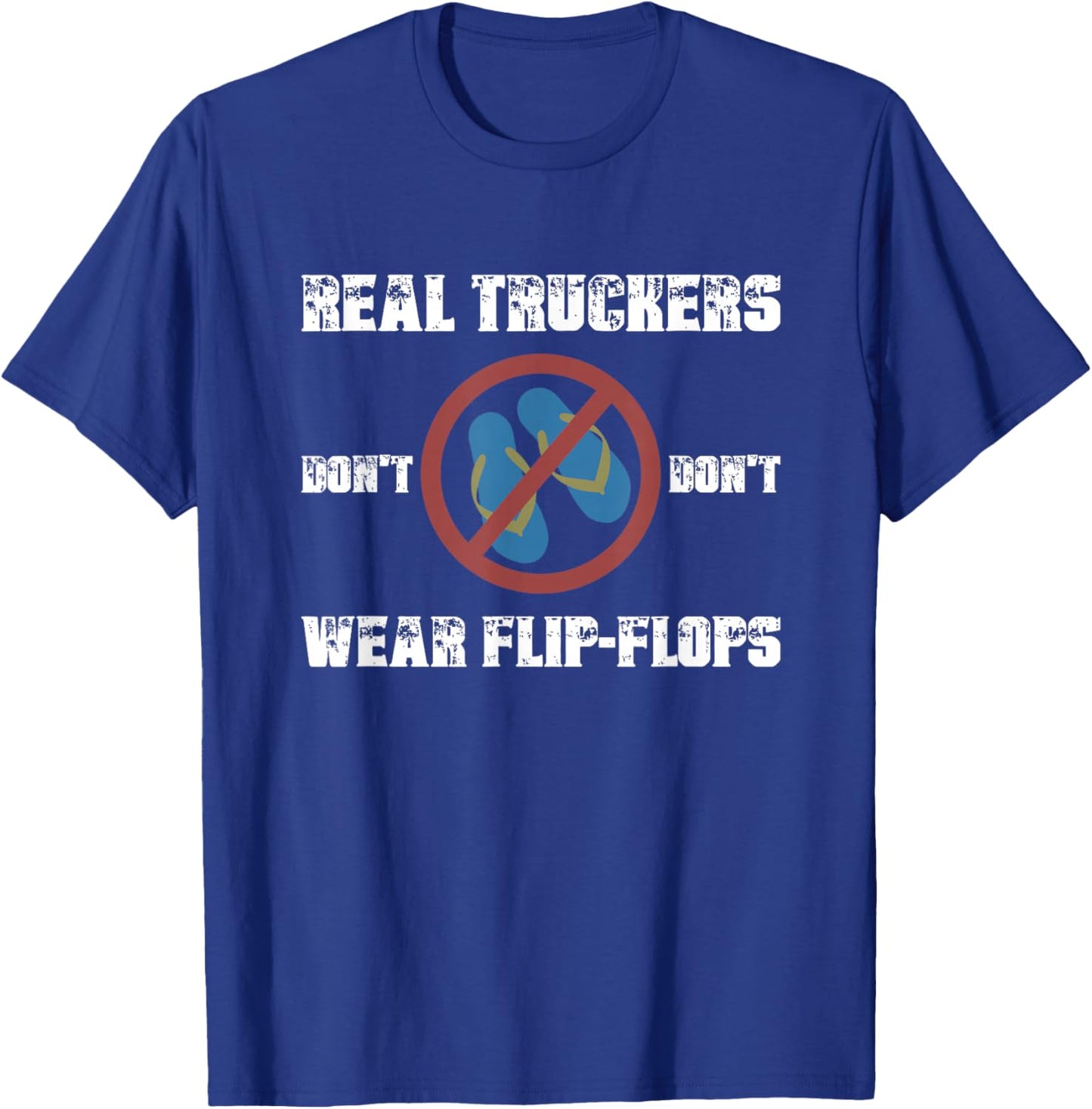 Real Truckers Don’t Wear Flipflops Funny Truckers Habits T-Shirt - T-Shirt | Royal