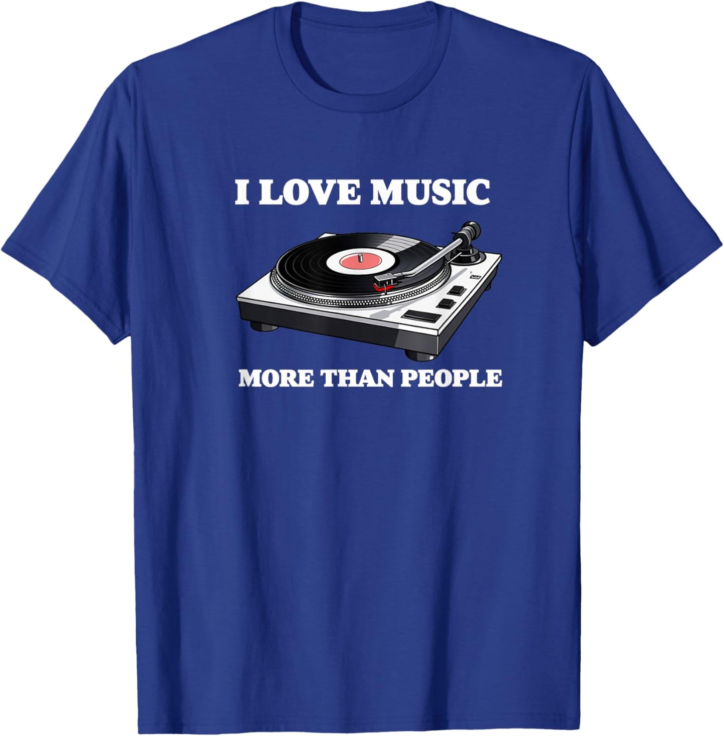 I Love Music More Than People Music Funny Record Player T-Shirt - T-Shirt | Royal