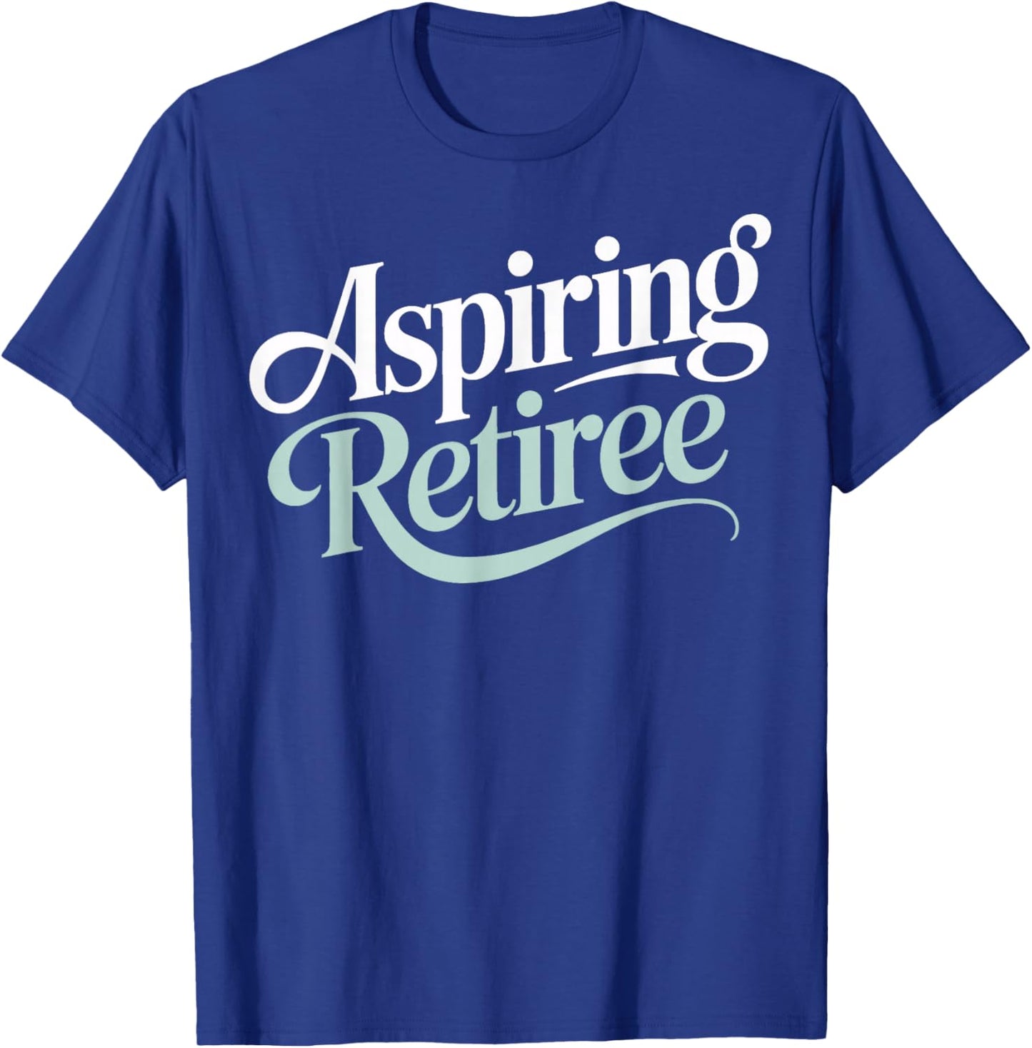 Aspiring Retiree Soon to Retire Work Friends Fun T-Shirt - T-Shirt | Royal