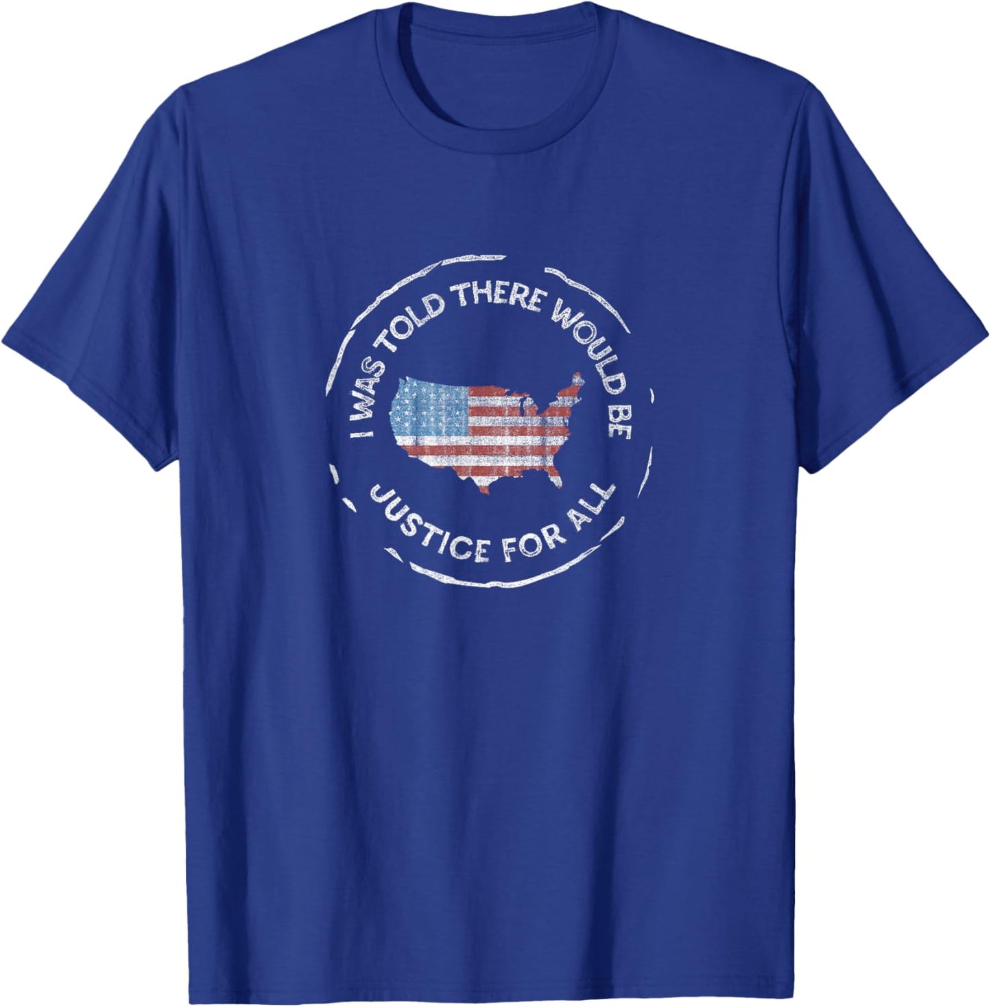 I was Told There Would Be Justice - Pro America, Anti-Trump T-Shirt - T-Shirt | Royal