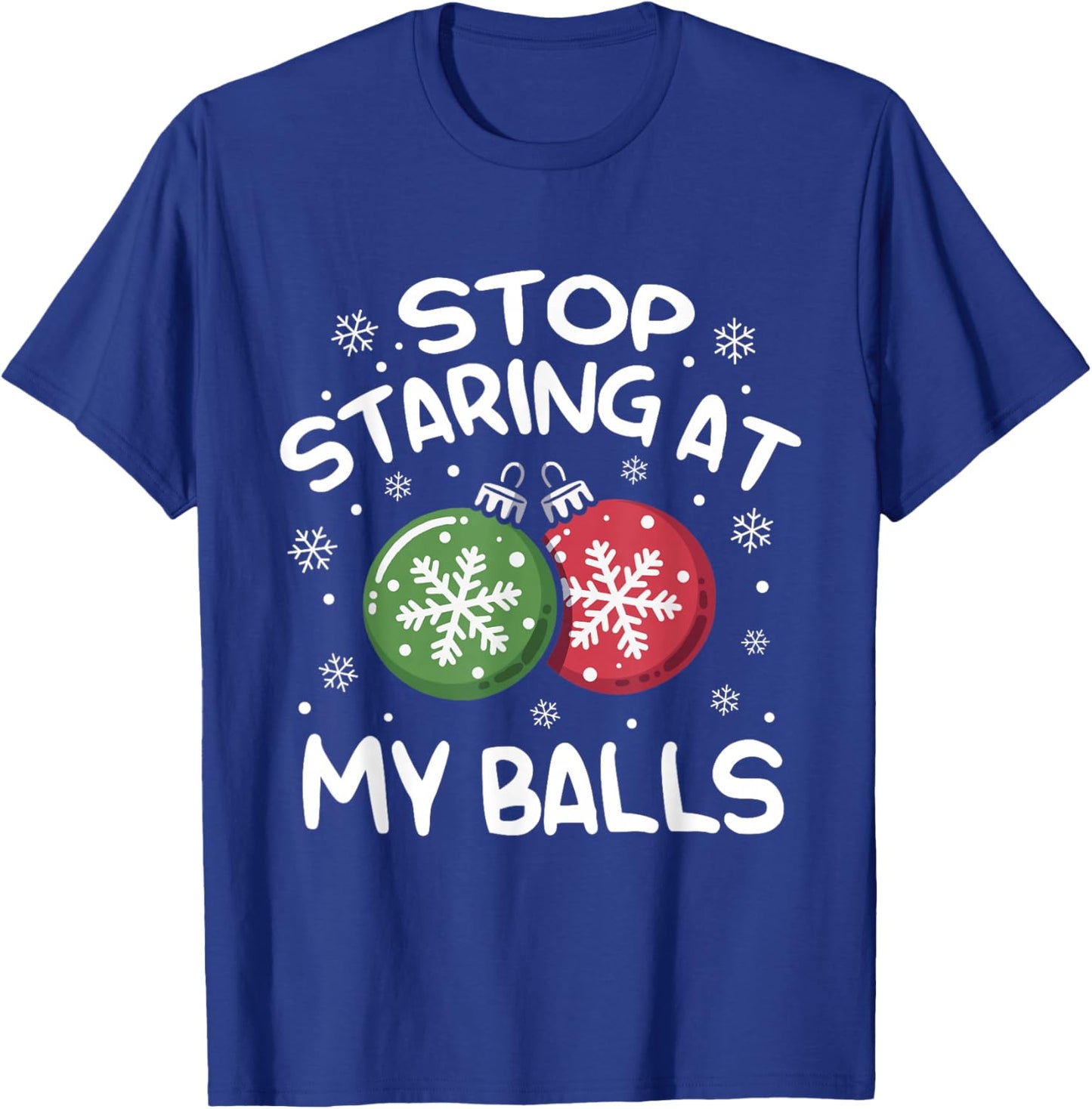 Stop Staring at My Balls Ornament Christmas Humor Xmas T-Shirt - T-Shirt | Royal