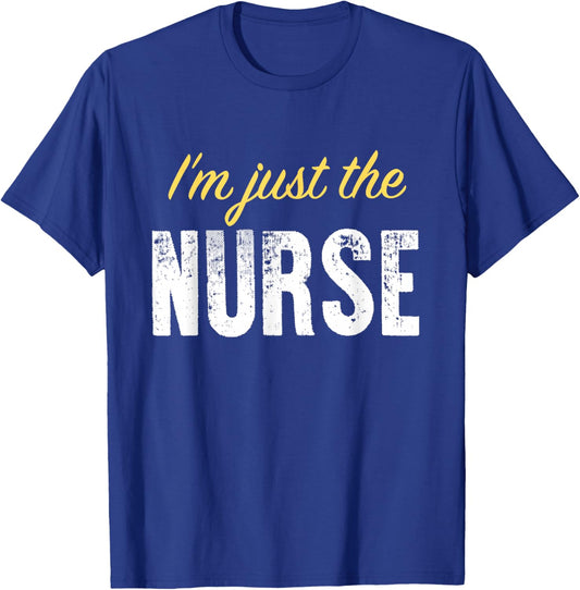 I’m just The Nurse - Funny T-Shirt - T-Shirt | Royal