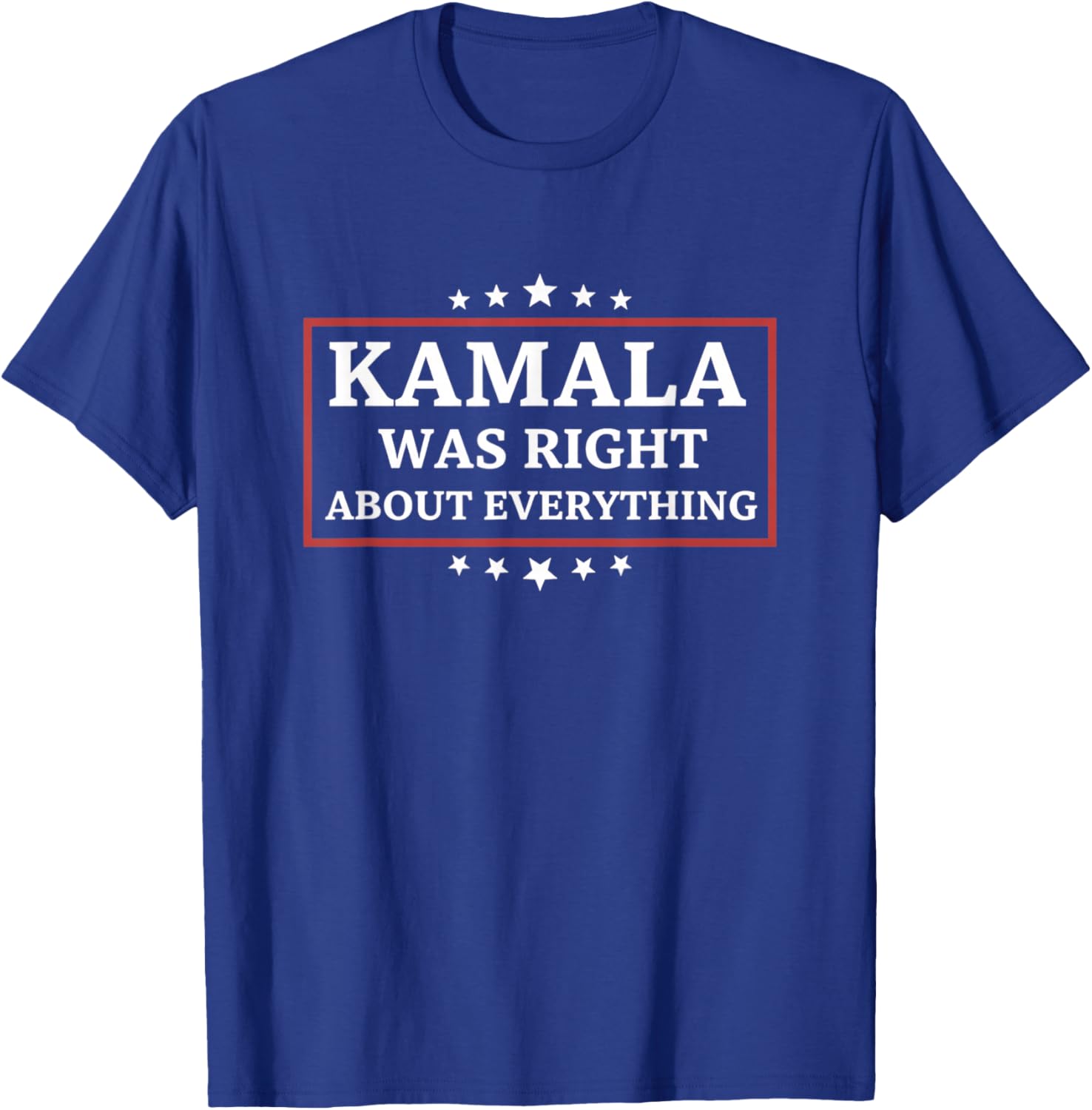 Kamala was Right About Everything Political Slogan T-Shirt - T-Shirt | Royal
