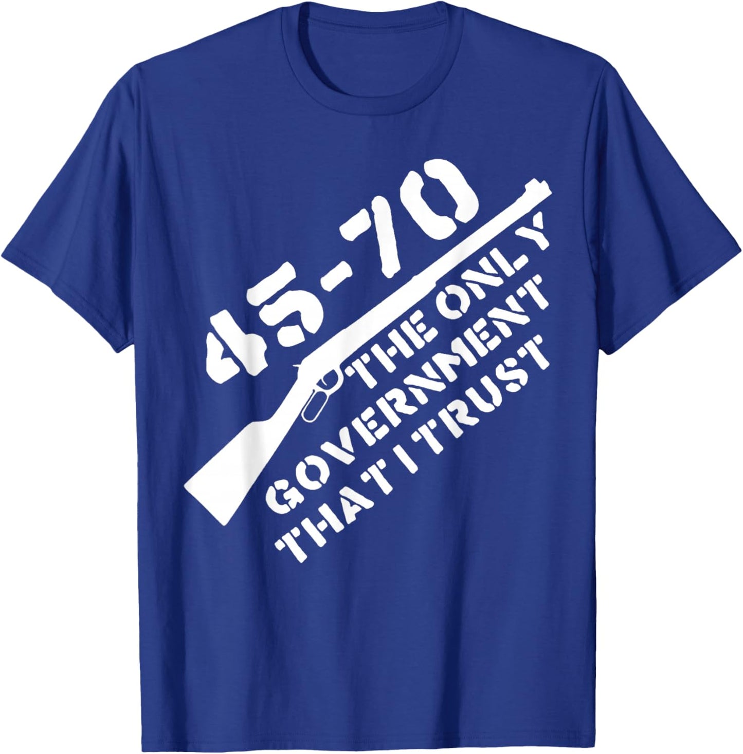45 70 The Only Government That I Trust - Guns T-Shirt - T-Shirt | Royal