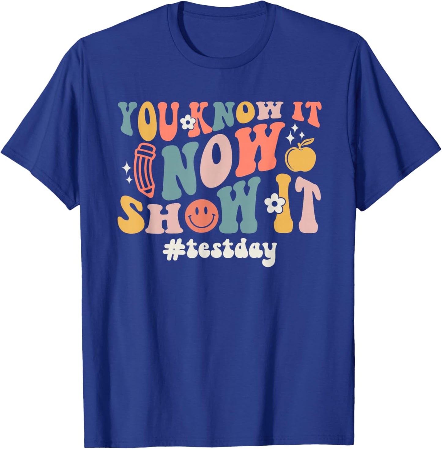Test Day You Know It Now Show It Smile Face T-Shirt - T-Shirt | Royal