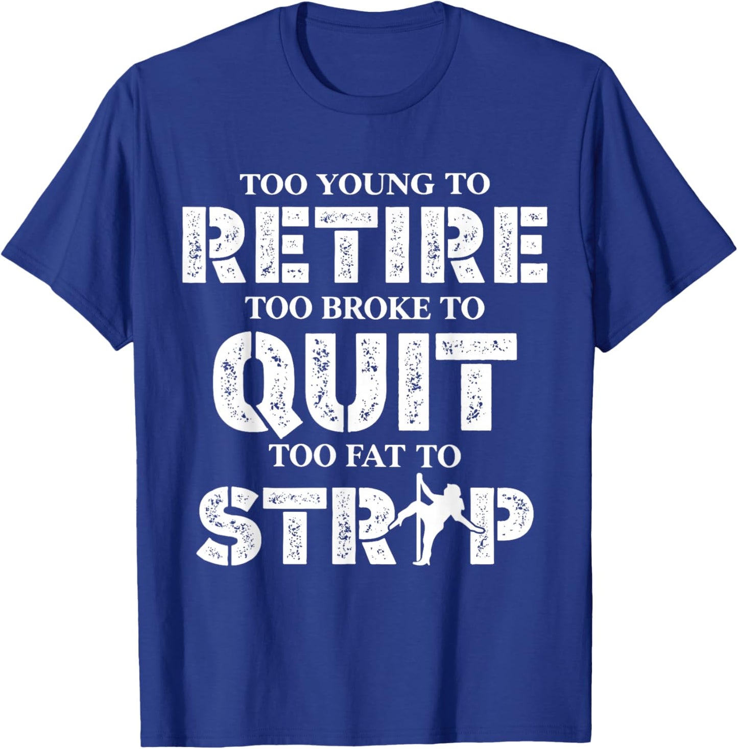 Too Young to Retire Too Broke to Quit Funny Unhinged Meme T-Shirt - T-Shirt | Royal