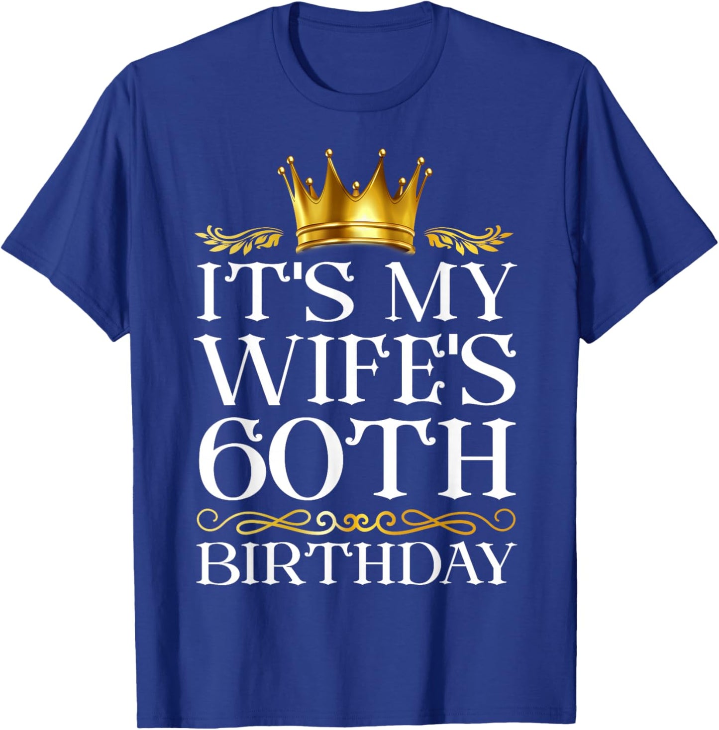 It's My Wife's 60th Birthday Happy Birthday 60 Years Old T-Shirt - T-Shirt | Royal