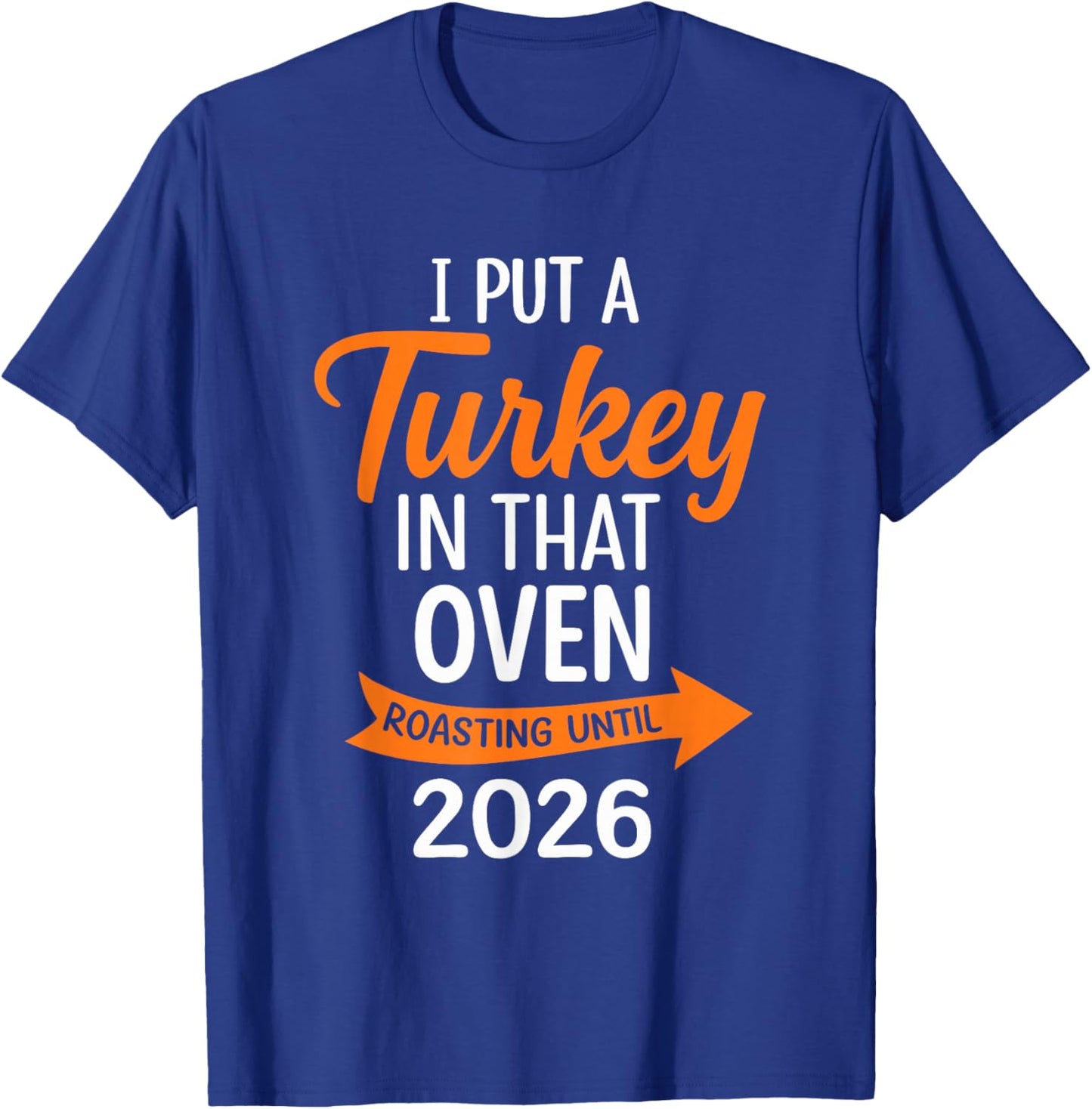 I Put Turkey in That Oven Thanksgiving Baby Announcement T-Shirt - T-Shirt | Royal