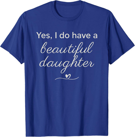 Elegant Script Yes I Have A Beautiful Daughters T-Shirt - T-Shirt | Royal