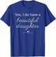 Elegant Script Yes I Have A Beautiful Daughters T-Shirt - T-Shirt | Royal