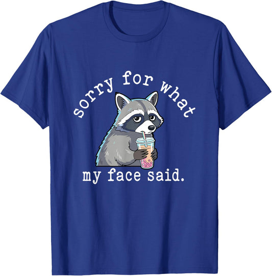 Sorry for What My Face Said Sarcastic Quote Raccoon Meme T-Shirt - T-Shirt | Royal