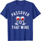 Passover That Wine - Pesach Jewish Holiday Jew T-Shirt - T-Shirt | Royal