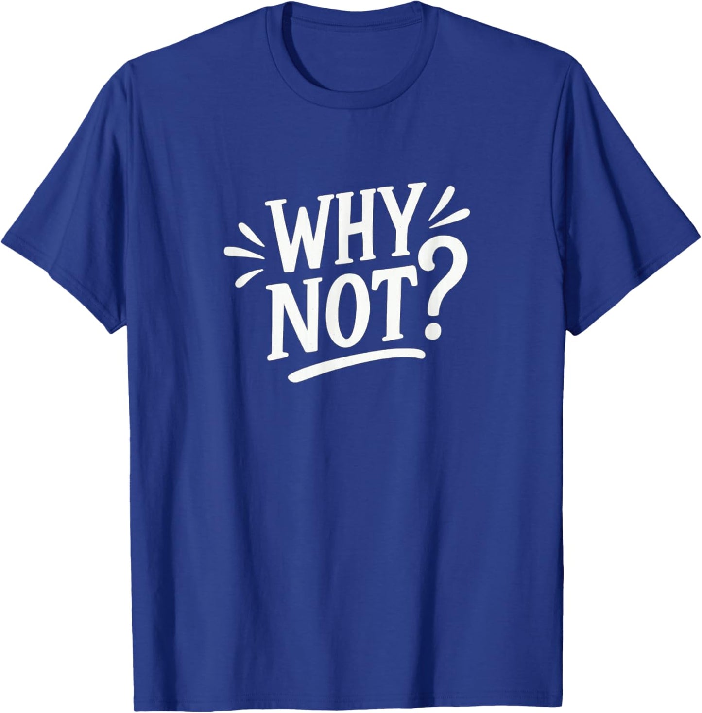 Why Not? T-Shirt - T-Shirt | Royal