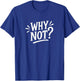Why Not? T-Shirt - T-Shirt | Royal