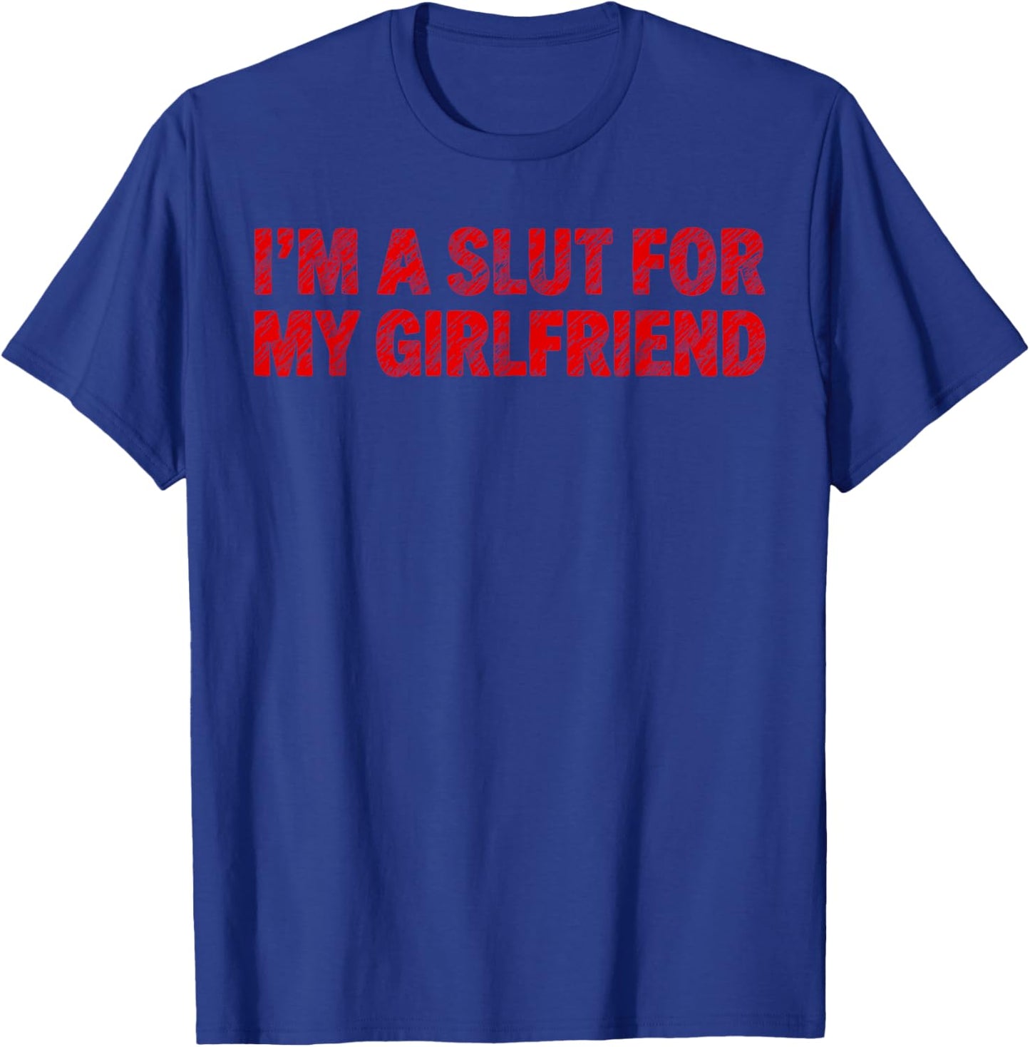 Im A Slut for My Girlfriend Heart Valentine Couple Men T-Shirt - T-Shirt | Royal