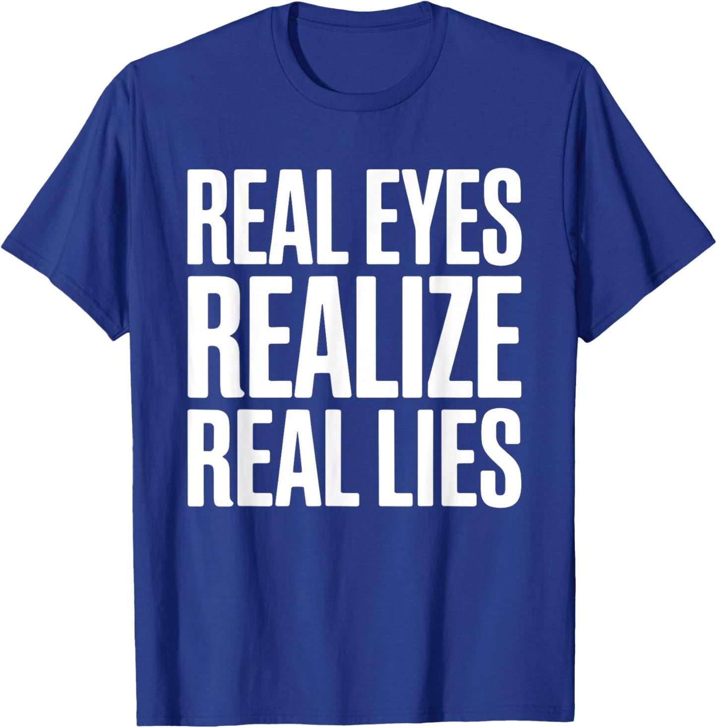 Real Eyes Realize Real Lies T-Shirt - T-Shirt | Royal