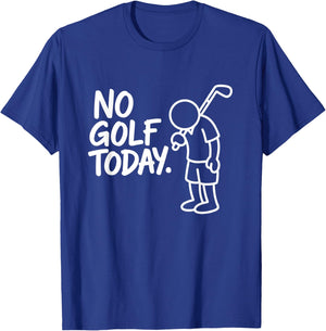 No Golf Today Funny Golfer Lover Humor Dad Men Sports Man T-Shirt - T-Shirt | Royal