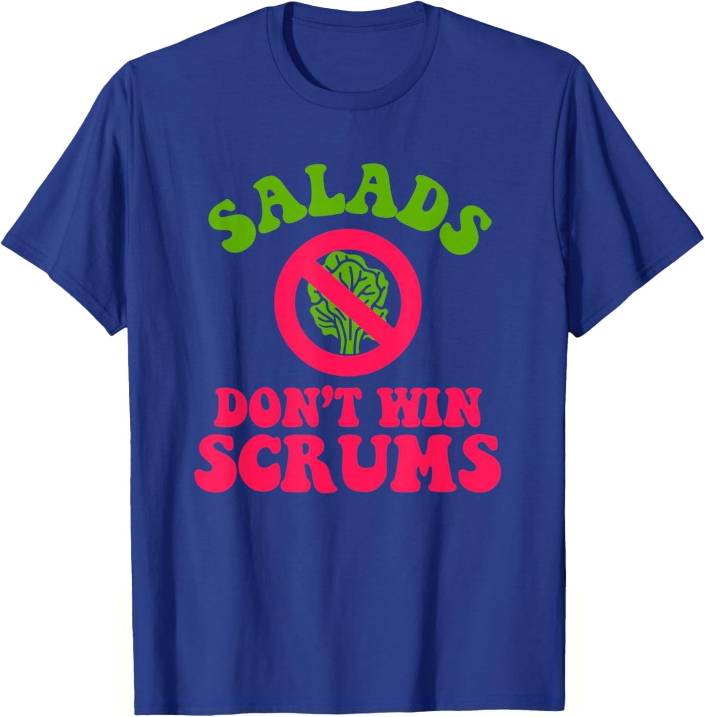 Salads Don’t Win Scrums Rugby Quote T-Shirt - T-Shirt | Royal